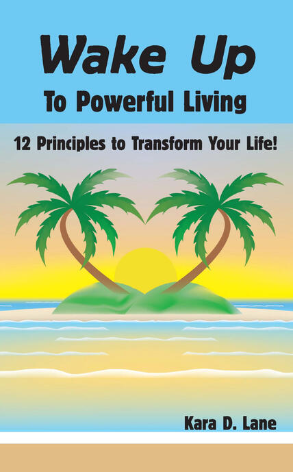 Wake Up to Powerful Living: 12 Principles to Transform Your Life! Book cover for Wake Up to Powerful Living by Kara Lane